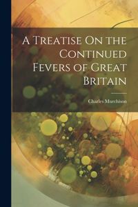 Treatise On the Continued Fevers of Great Britain