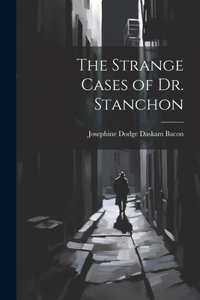 The Strange Cases of Dr. Stanchon