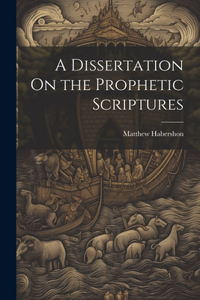 Dissertation On the Prophetic Scriptures