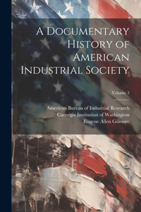 Documentary History of American Industrial Society; Volume 3