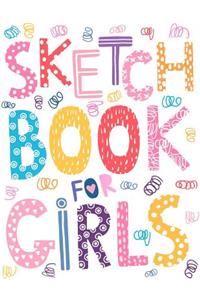 Sketchbook For Girls: Cute Large Notebook for Children with Blank Unlined Paper for Sketching, Drawing, Journaling and Doodling