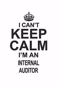 I Can't Keep Calm I'm An Internal Auditor
