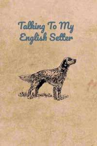 Talking To My English Setter
