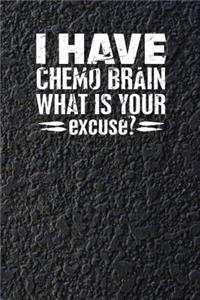 I Have Chemo Brain What Is Your Excuse?
