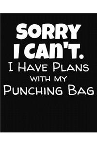 Sorry I Can't I Have Plans With My Punching Bag