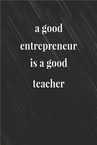 A Good Entrepreneur Is A Good Teacher