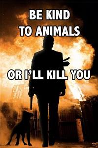 Be Kind To Animals, Or I'll Kill You