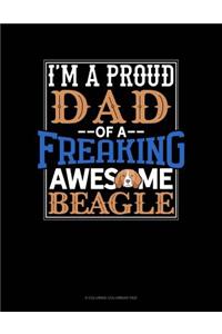 I Am A Proud Dad Of A Freaking Awesome Beagle