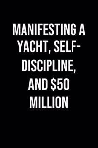 Manifesting A Yacht Self Discipline And 50 Million