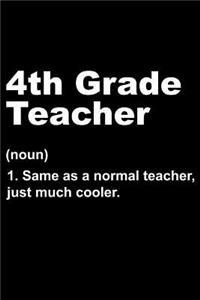 4th Grade Teacher (Noun) 1. Same as a Normal Teacher, Just Much Cooler