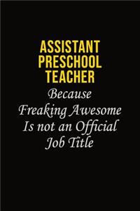 Assistant Preschool Teacher Because Freaking Awesome Is Not An Official Job Title