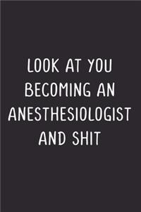 Look At You Becoming An Anesthesiologist And Shit