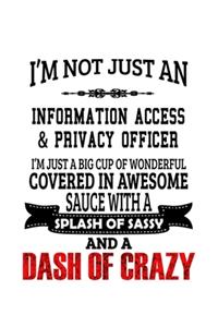 I'm Not Just An Information Access & Privacy Officer I'm Just A Big Cup Of Wonderful: Information Access & Privacy Officer Notebook, Access To Information And Privacy Officer Journal