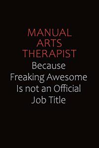 Manual arts Therapist Because Freaking Awesome Is Not An Official job Title: Career journal, notebook and writing journal for encouraging men, women and kids. A framework for building your career.