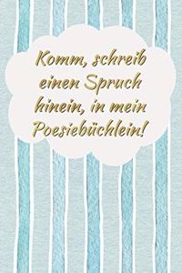 Komm, schreib einen Spruch hinein, in mein Poesiebüchlein!