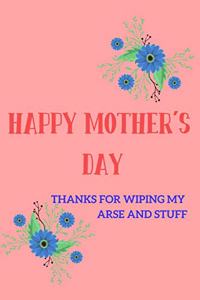 Happy Mother's Day, Thanks for Wiping My Arse and Stuff