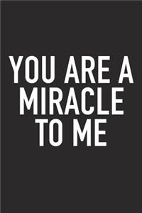 You Are a Miracle to Me