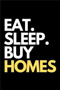 Eat. Sleep. Buy Homes