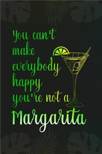 You Can't Make Everybody Happy You're Not A Margarita