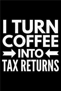 I turn coffee into tax returns