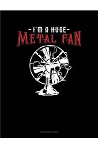 I'm A Huge Metal Fan