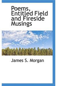 Poems, Entitled Field and Fireside Musings