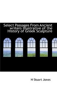Select Passages from Ancient Writers Illustrative of the History of Greek Sculpture