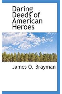 Daring Deeds of American Heroes