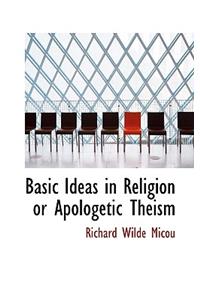 Basic Ideas in Religion or Apologetic Theism