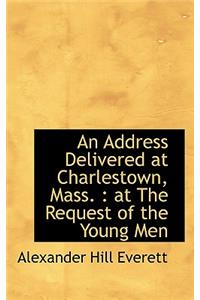 An Address Delivered at Charlestown, Mass.