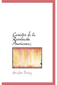 Carácter de la Revolución Americana;