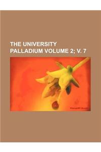 The University Palladium Volume 2; V. 7
