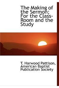 The Making of the Sermon; For the Class-Room and the Study