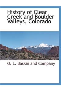 History of Clear Creek and Boulder Valleys, Colorado