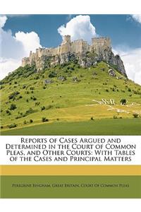 Reports of Cases Argued and Determined in the Court of Common Pleas, and Other Courts