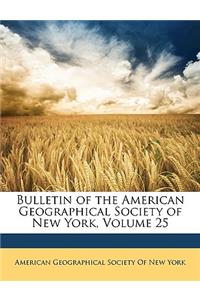 Bulletin of the American Geographical Society of New York, Volume 25