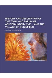 History and Description of the Town and Parish of Ashton-Under-Lyne and the Village of Dukinfield