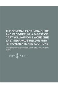 The General East India Guide and Vade-Mecum, a Digest of Capt. Williamson's Work [The East India Vade-Mecum] with Improvements and Additions