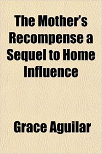 The Mother's Recompense a Sequel to Home Influence