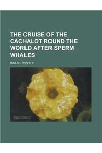 The Cruise of the Cachalot Round the World After Sperm Whales