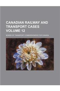 Canadian Railway and Transport Cases Volume 12