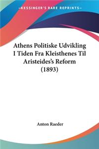 Athens Politiske Udvikling I Tiden Fra Kleisthenes Til Aristeides's Reform (1893)