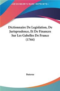 Dictionnaire De Legislation, De Jurisprudence, Et De Finances Sur Les Gabelles De France (1764)