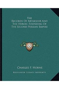 The Records Of Artakshir And The Heroic Founding Of The Second Persian Empire