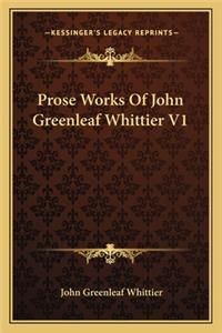 Prose Works Of John Greenleaf Whittier V1