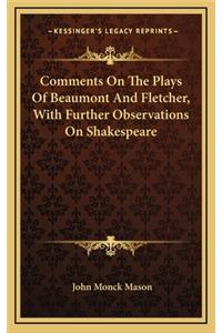 Comments on the Plays of Beaumont and Fletcher, with Further Observations on Shakespeare