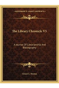 The Library Chronicle V5