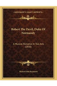 Robert The Devil, Duke Of Normandy