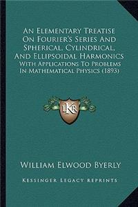 Elementary Treatise on Fourier's Series and Spherical, Cylindrical, and Ellipsoidal Harmonics