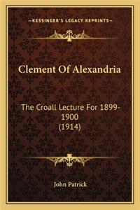 Clement of Alexandria: The Croall Lecture for 1899-1900 (1914)